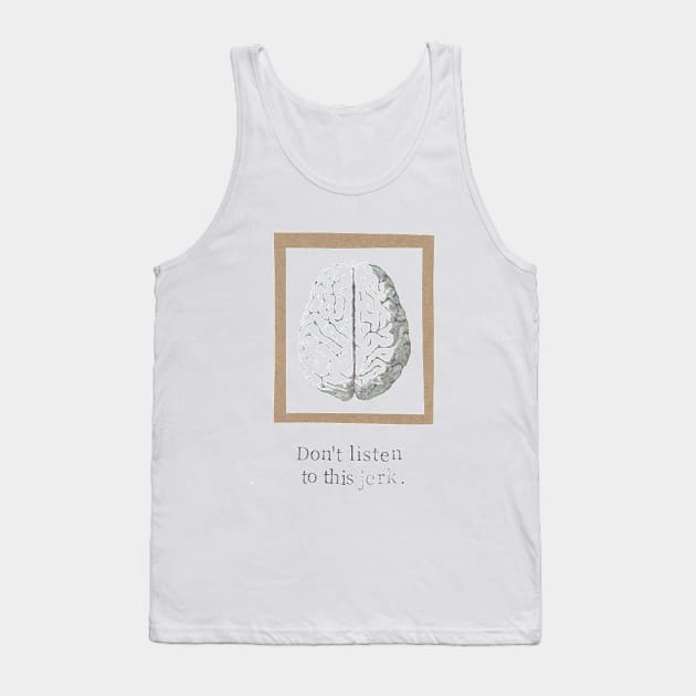 Don't Listen To This Jerk Tank Top by bluespecsstudio